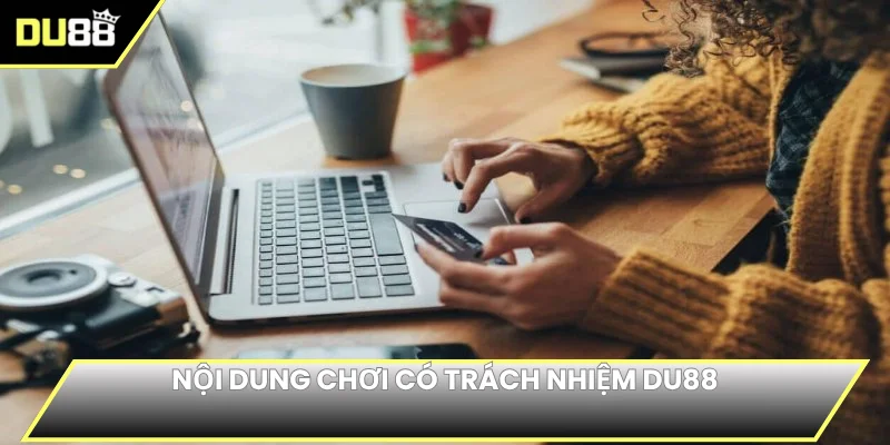 Nội dung chơi có trách nhiệm DU88  
